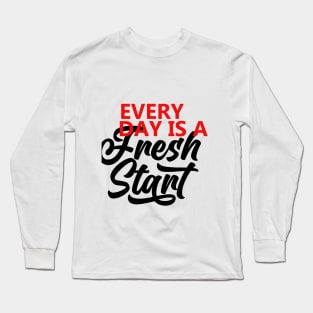 Every Day Is A Fresh Start Motivational Quote  T shirt Long Sleeve T-Shirt